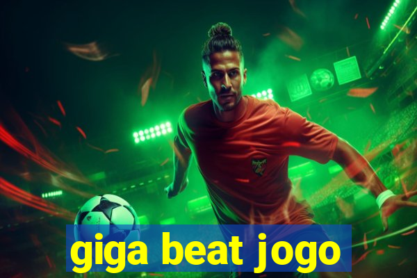 giga beat jogo